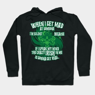 I'm silent because If I speak my mind the crazy Irish in me is gonna get real Hoodie